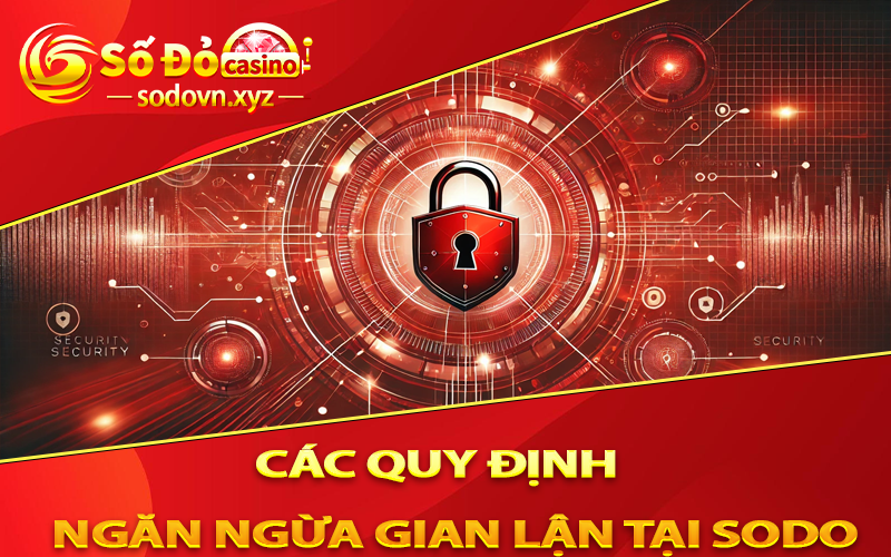 Các Quy Định Ngăn Ngừa Gian Lận Tại Sodo